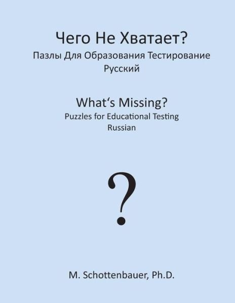 What's Missing?  Puzzles for Educational Testing: Russian - M. Schottenbauer - Kirjat - CreateSpace Independent Publishing Platf - 9781492154211 - keskiviikko 21. elokuuta 2013