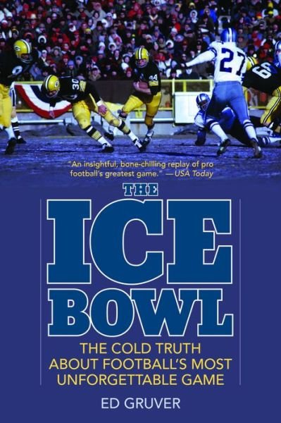 The Ice Bowl: The Cold Truth About Football's Most Unforgettable Game - Ed Gruver - Bøker - Rowman & Littlefield - 9781493058211 - 15. november 2021