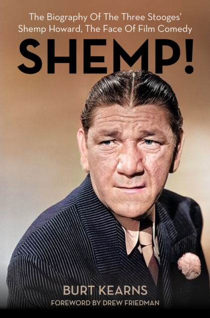 Burt Kearns · SHEMP!: The Biography of The Three Stooges’ Shemp Howard, The Face of Film Comedy (Hardcover Book) (2024)