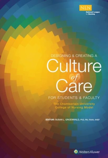 Designing & Creating a Culture of Care for Students & Faculty: The Chamberlain University College of Nursing Model - NLN -  - Livros - Lippincott Williams and Wilkins - 9781496396211 - 7 de setembro de 2017