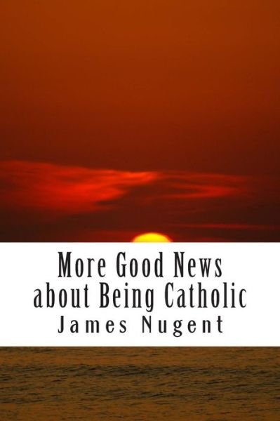 Cover for James Nugent · More Good News About Being Catholic (Paperback Book) (2014)