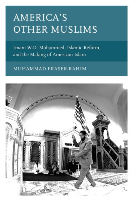 Cover for Muhammad Fraser-Rahim · America’s Other Muslims: Imam W.D. Mohammed, Islamic Reform, and the Making of American Islam - Black Diasporic Worlds: Origins and Evolutions from New World Slaving (Pocketbok) (2022)