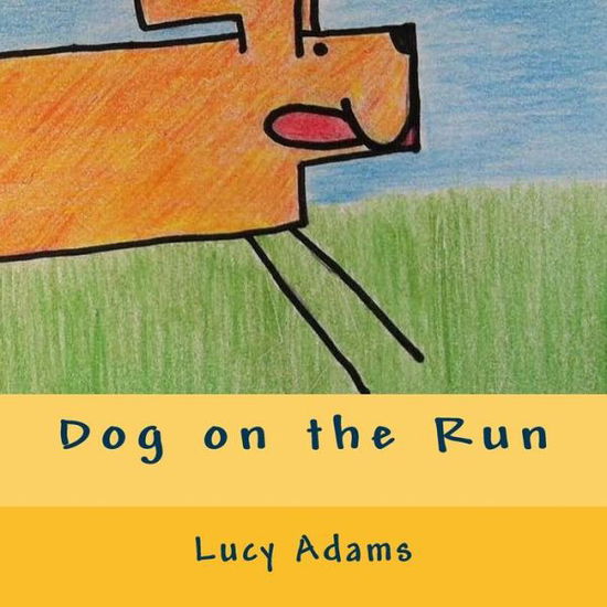 Dog on the Run - Lucy Adams - Books - Createspace - 9781500671211 - August 28, 2014