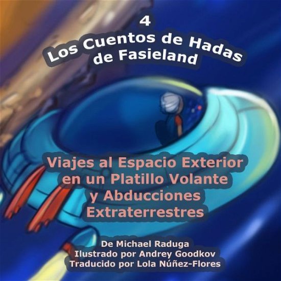 Cover for Michael Raduga · Los Cuentos De Hadas De Fasieland - 4: Viajes Al Espacio Exterior en Un Platillo Volante Y Abducciones Extraterrestres (Pocketbok) (2014)