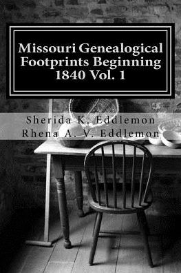 Missouri Genealogical Footprints Beginning 1840 Vol. One - Sherida K Eddlemon - Books - Createspace - 9781502833211 - January 23, 2015