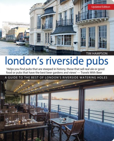 London's Riverside Pubs, Updated Edition: A Guide to the Best of London's Riverside Watering Holes - Tim Hampson - Books - IMM Lifestyle Books - 9781504800211 - April 5, 2016