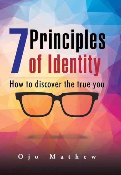 Cover for Ojo Mathew · 7 Principles of Identity: How to Discover the True You (Innbunden bok) (2015)
