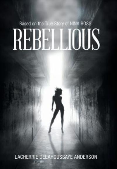 Cover for Lacherrie Delahoussaye Anderson · Rebellious (Hardcover Book) (2016)