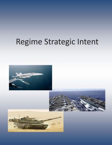 Cover for Central Intelligence Agency · Regime Strategic Intent (Paperback Book) (2014)