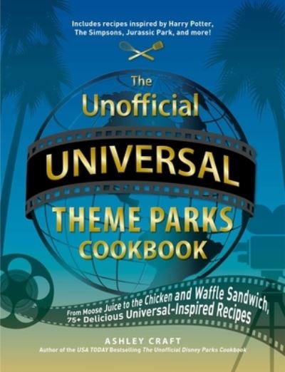 Cover for Ashley Craft · The Unofficial Universal Theme Parks Cookbook (Hardcover Book) (2022)