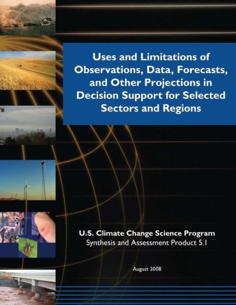 Cover for U S Climate Change Science Program · Uses and Limitations of Observations, Data, Forecasts, and Other Projections in Decision Support for Selected Sectors and Regions (Sap 5.1) (Taschenbuch) (2015)