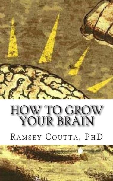 Cover for Ramsey Coutta Phd · How to Grow Your Brain: a Simple and Powerful Guide for Improving Your Intelligence (Paperback Book) (2015)