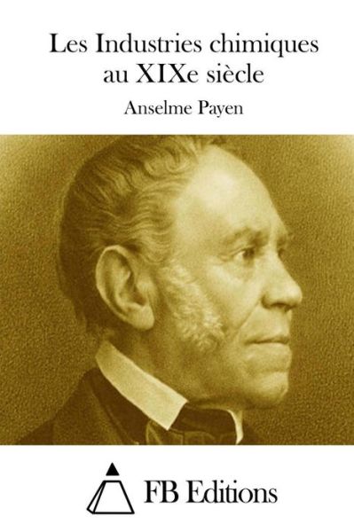 Cover for Anselme Payen · Les Industries Chimiques Au Xixe Siecle (Paperback Book) (2015)