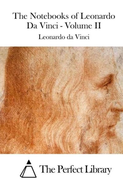 The Notebooks of Leonardo Da Vinci - Volume II - Leonardo Da Vinci - Bøger - Createspace - 9781512030211 - 3. maj 2015