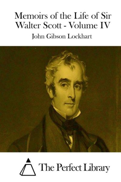 Cover for John Gibson Lockhart · Memoirs of the Life of Sir Walter Scott - Volume Iv (Paperback Book) (2015)