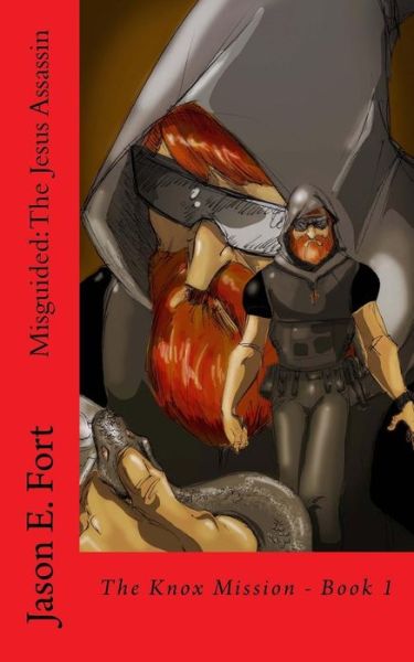Misguided - the Jesus Assassin Edition: the Knox Mission - Jason E Fort - Książki - Createspace - 9781517077211 - 30 września 2015