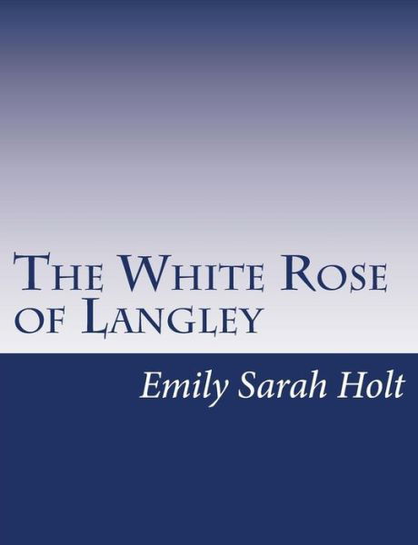 Cover for Emily Sarah Holt · The White Rose of Langley (Taschenbuch) (2015)