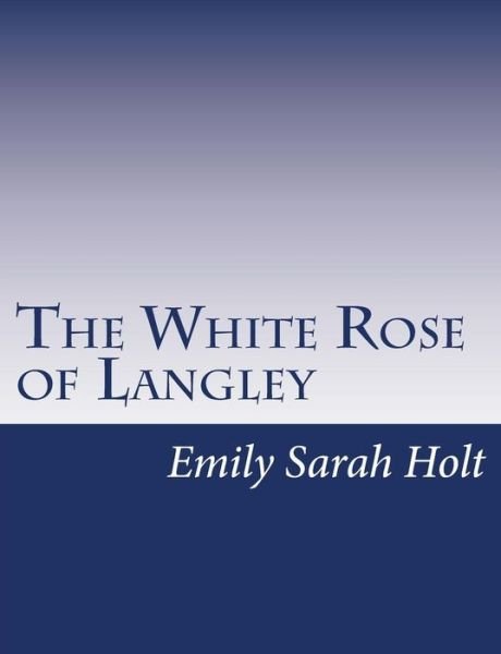 Cover for Emily Sarah Holt · The White Rose of Langley (Paperback Book) (2015)