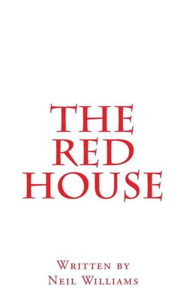 The Red House - Neil Williams - Books - Createspace Independent Publishing Platf - 9781519594211 - November 29, 2015