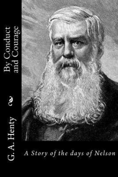 By Conduct and Courage - G a Henty - Książki - Createspace Independent Publishing Platf - 9781523339211 - 13 stycznia 2016