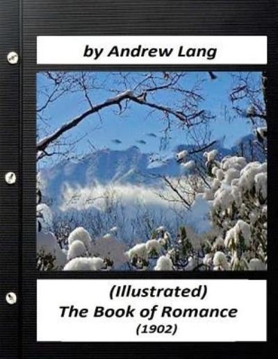 Cover for Andrew Lang · The book of romance (1902) (Illustrated) by Andrew Lang (Paperback Book) (2016)