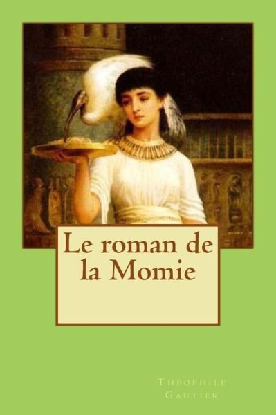 Le roman de la Momie - Theophile Gautier - Książki - CreateSpace Independent Publishing Platf - 9781523876211 - 4 lutego 2016