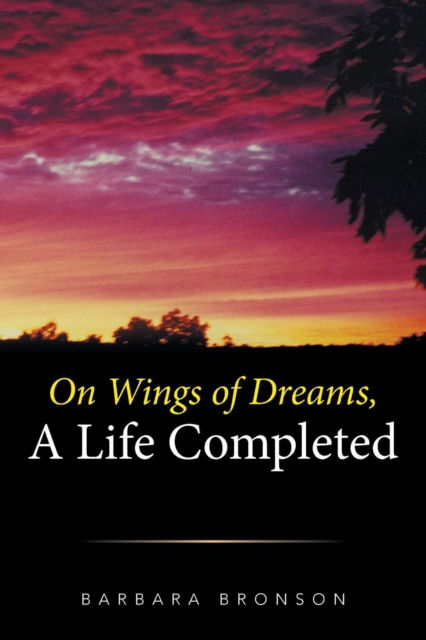 Cover for Barbara Bronson · On Wings of Dreams, a Life Completed (Paperback Book) (2016)