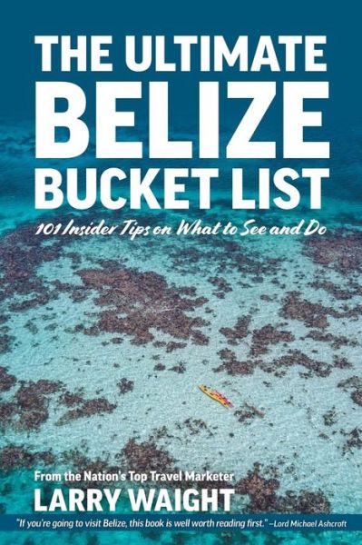 Cover for Larry Waight · The Ultimate Belize Bucket List: 101 Insider Tips on What to See and Do (Paperback Book) (2018)