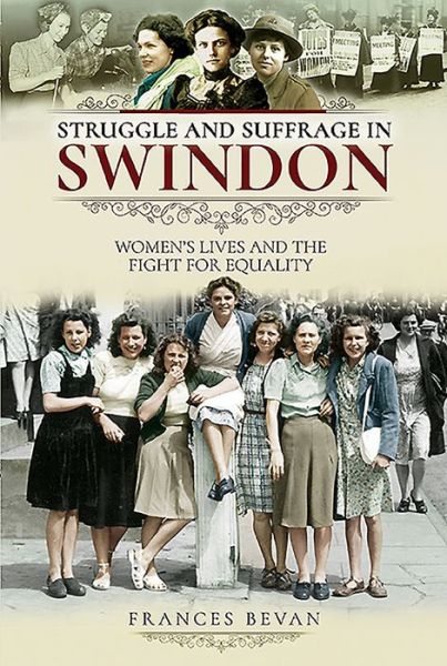 Cover for Frances Bevan · Struggle and Suffrage in Swindon: Women's Lives and the Fight for Equality - Struggle and Suffrage (Paperback Book) (2019)