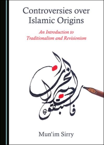 Cover for Mun'im Sirry · Controversies over Islamic Origins: An Introduction to Traditionalism and Revisionism (Gebundenes Buch) [Unabridged edition] (2021)