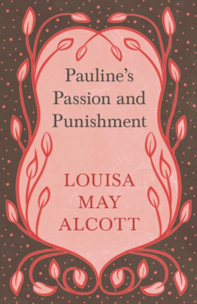 Pauline's Passion and Punishment - Louisa May Alcott - Books - Read Books - 9781528714211 - October 8, 2019