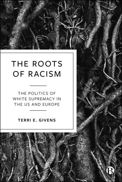 Cover for Givens, Terri E. (McGill University and Center for Higher Education) · The Roots of Racism: The Politics of White Supremacy in the US and Europe (Taschenbuch) (2022)