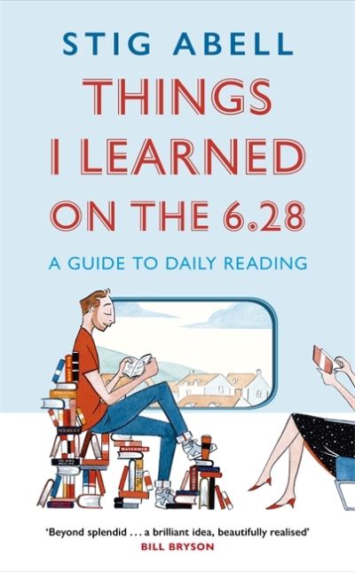 Cover for Stig Abell · Things I Learned on the 6.28: A Guide to Daily Reading (Hardcover Book) (2020)