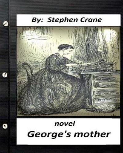 Cover for Stephen Crane · George's Mother. NOVEL by Stephen Crane (Original Classics) (Pocketbok) (2016)