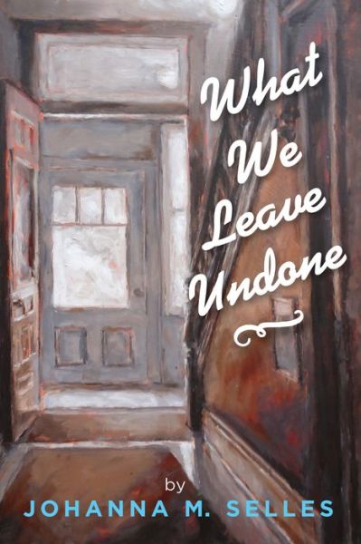 Cover for Johanna M. Selles · What We Leave Undone (Book) (2019)