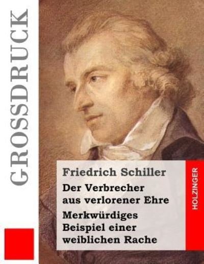 Cover for Friedrich Schiller · Der Verbrecher aus verlorener Ehre / Merkwurdiges Beispiel einer weiblichen Rache (Grossdruck) (Paperback Book) (2016)