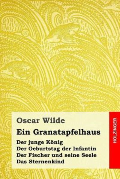 Ein Granatapfelhaus - Oscar Wilde - Books - Createspace Independent Publishing Platf - 9781533549211 - June 1, 2016