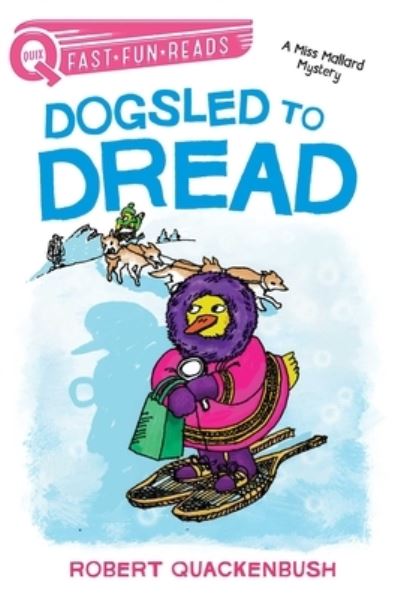 Cover for Robert Quackenbush · Dogsled to Dread A Miss Mallard Mystery (Book) (2019)