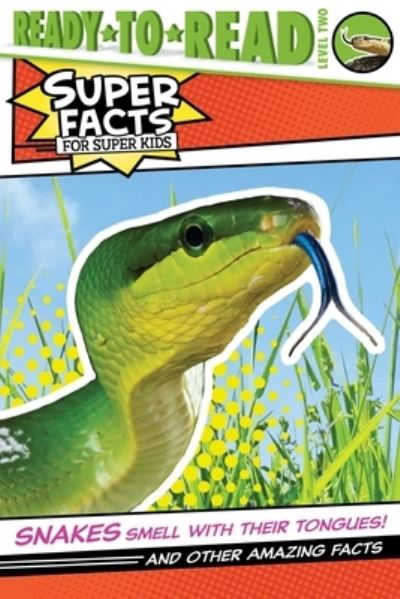 Snakes Smell with Their Tongues!: And Other Amazing Facts (Ready-to-Read Level 2) - Super Facts for Super Kids - Thea Feldman - Kirjat - Simon Spotlight - 9781534485211 - tiistai 13. heinäkuuta 2021