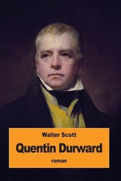 Quentin Durward - Walter Scott - Bøker - Createspace Independent Publishing Platf - 9781534779211 - 20. juni 2016