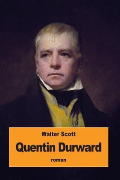 Quentin Durward - Walter Scott - Books - Createspace Independent Publishing Platf - 9781534779211 - June 20, 2016