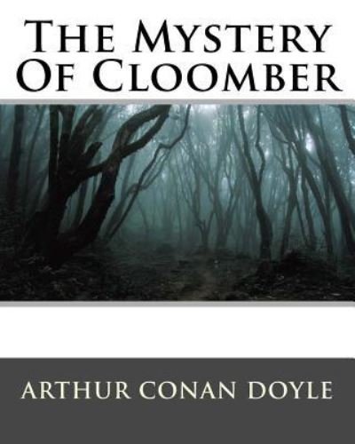 The Mystery Of Cloomber - Sir Arthur Conan Doyle - Libros - Createspace Independent Publishing Platf - 9781535264211 - 13 de diciembre de 1901