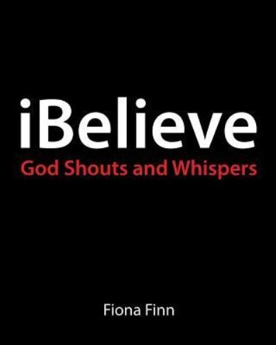 Ibelieve - Fiona Finn - Bücher - Createspace Independent Publishing Platf - 9781535293211 - 1. Oktober 2016
