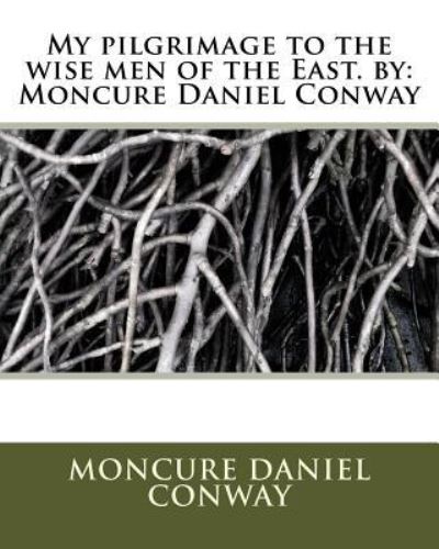 Cover for Moncure Daniel Conway · My pilgrimage to the wise men of the East. by (Paperback Book) (2016)