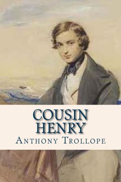 Cousin Henry - Anthony Trollope - Kirjat - Createspace Independent Publishing Platf - 9781536986211 - maanantai 8. elokuuta 2016