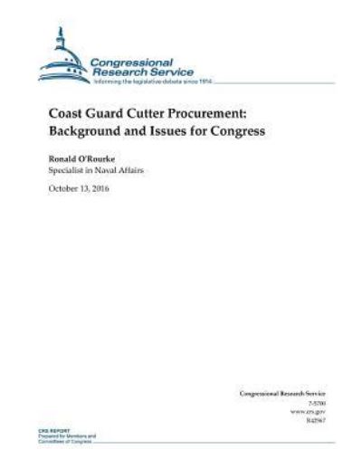 Coast Guard Cutter Procurement - Congressional Research Service - Böcker - Createspace Independent Publishing Platf - 9781539688211 - 23 oktober 2016