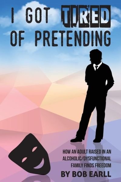 Cover for Bob Earll · I Got Tired of Pretending (Paperback Book) (2016)