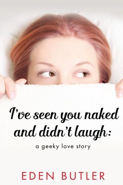 Cover for Eden Butler · I've Seen You Naked and Didn't Laugh (Pocketbok) (2016)