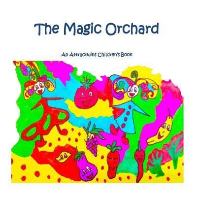 Cover for Attractwins · The Magic Orchard - A Law of Attraction Kids Book (Paperback Book) (2016)