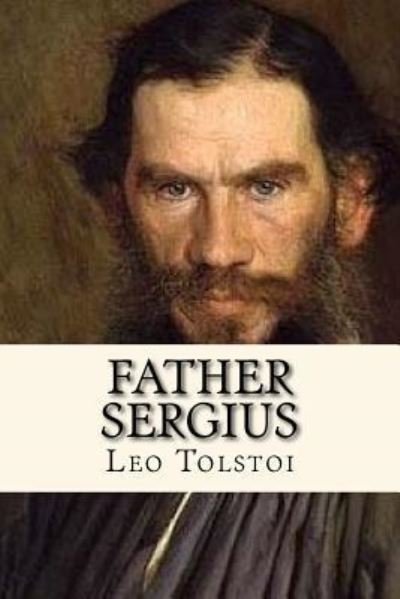 Cover for 1828-1910 Count Leo Nikolayevich Tolstoy · Father Sergius (Taschenbuch) (2016)